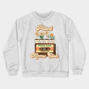 Mothers day plant  lover groovy cassette Retro Funny sarcastic quote Crewneck Sweatshirt